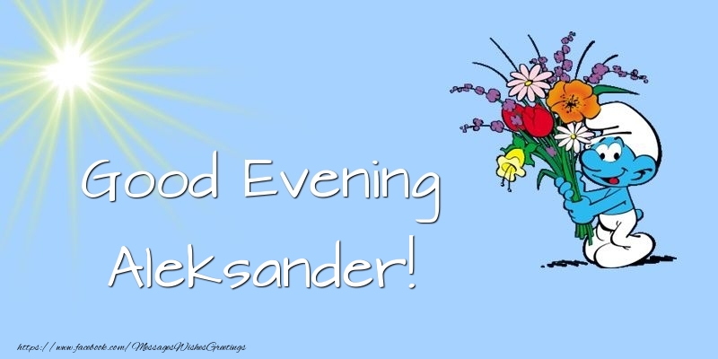 Greetings Cards for Good evening - Good Evening Aleksander